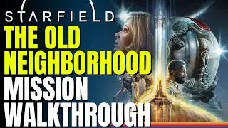 The Old Neighborhood Mission Walkthrough - STARFIELD