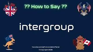 🌍🤝 How to Pronounce intergroup? (CORRECTLY) | Pronunciation Planet