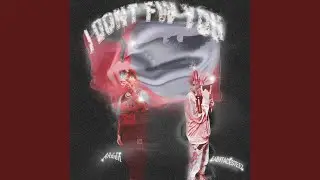I DONT FW YOU (feat. BABYFACESTEEZ)
