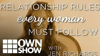 Relationship Rules Every Woman Should Follow w/ Jen Richards | #OWNSHOW | Oprah Online