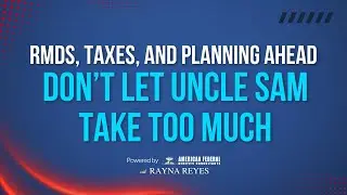 Don&rsquo;t Let Uncle Sam Take Too Much! RMDs, Taxes, and Planning Ahead