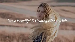 Grow Healthy & Beautiful Blonde Hair - Subliminal Audio