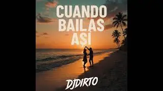 Cuando Bailas As&iacute; - DJDIRTO