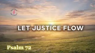 Psalm 72 | Let Justice Flow | Listening to the Word through Song 