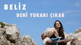 Beliz - Beni Yukarı Çıkar