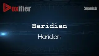 How to Pronounce Haridian (Haridian) in Spanish - Voxifier.com