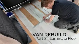 Installing Laminate Flooring In My Van | Mercedes Vito Camper Van Build | Part 8