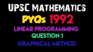 Linear Programming | Question 1 - Graphical Method | UPSC PYQ 1992