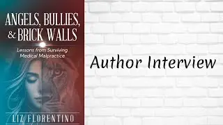 Author Interview - Angels, Bullies, & Brick Walls: Lessons from Surviving Medical Malpractice