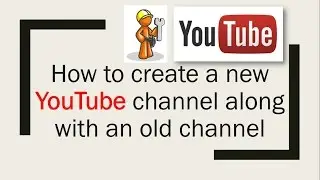 How to create a New YouTube channel along with an old channel / YouTube Channel Video