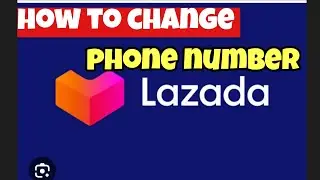 PAANO MAG CHANGE NG PHONE NUMBER SA LAZADA ACCOUNT