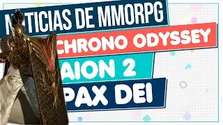 NOTICIAS de MMORPG 2025 🔴 CHRONO ODYSSEY - AION 2 - PAX DEI y Más
