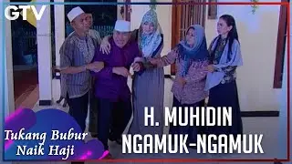 H. MUHIDIN NGAMUK-NGAMUK MAU KE KUBURAN - TUKANG BUBUR NAIK HAJI