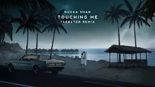 Ducka Shan - Touching Me (Tsebster Remix)