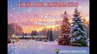NEW KOCHA RABHA CHRISTMAS SONG. KHUSI NI DIN FWIYO TINING @ASHISHKPRODUCTION2k 