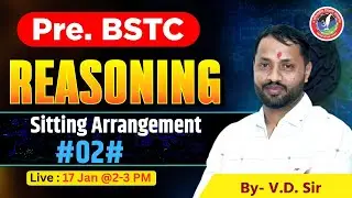 Pre BSTC 2026 Reasoning | Sitting Arrangement Class-2  Complete Concept | V.D. Sir