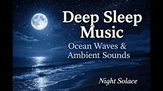 Deep Sleep Music 🌙 Gentle Ambient Music｜Night Solace