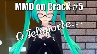 MMD On Crack # 5 - The Teleport