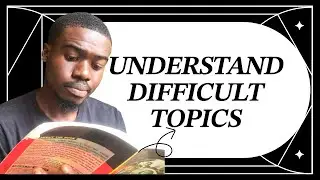 How to Understand Difficult Topics and Score High Grades