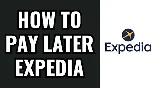 How To Pay Later In Expedia