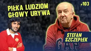 WIDZIAŁEM JAK MARADONA STRZELIŁ BRAMKĘ REKĄ - STEFAN SZCZEPŁEK #103