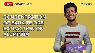 CONCERNTRATION OF BAUXITE ORE / EXTRACTION OF ALUMINUM | Grade 10 | Ajay Shah | Noon India
