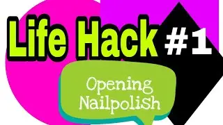 Life Hack #1 Opening Nail Polish