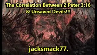 The Correlation Between 2 Peter 3:16 & Unsaved Devils!!!