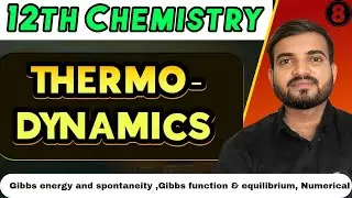 12th Chemistry Thermodynamics 🔥 Gibbs Energy, Spontaneity & Equilibrium | Numerical Problems lec-8