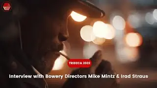 Tribeca 2022 | Interview with Bowery Directors Mike Mintz & Irad Straus
