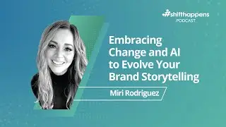 Embracing Change and AI to Evolve Your Brand Storytelling | #shifthappens Podcast