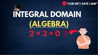 Integral Domain Explained | Abstract Algebra | CSIR NET, GATE, IIT JAM
