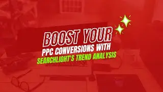 Boost Your PPC Conversions with Searchlight's Trend Analysis