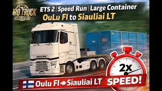 ETS 2 | Speed Run | Large Container | OuLu FI to Siauliai LT