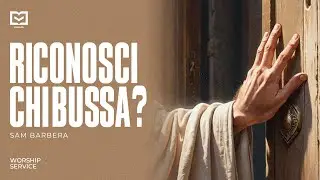 Worship Service - 21 Gennaio 2024 | RICONOSCI CHI BUSSA? | Sam Barbera
