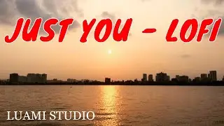 JUST YOU LOFI - DLJ - LUAMI STUDIO