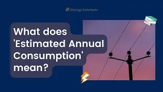 Energy Explained: What does 'Estimated Annual Consumption' mean?