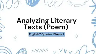 English 7 Quarter 1 Week 7 - Analyzing Literary Text (Poem)