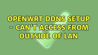 OpenWRT DDNS setup - can't access from outside of LAN