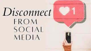 How To Disconnect From Social Media for Your Mental Health