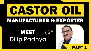 Meet Dilip Padhya: Castor Oil Manufacturer & Exporter | Exporting to 75+ Countries | Part1
