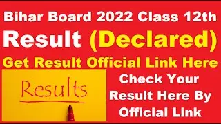 Bihar Board 2022 Class 12th Result (Declared) - How To Check Bihar Board Class 12th Reuslt 2022