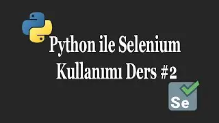 Using selenium with python Lesson  #2(Python ile Selenium Kullanımı)