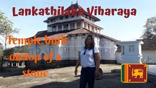 Lankathilaka Viharaya Kandy/ Temple on top of a stone - Filipina Life In Sri Lanka