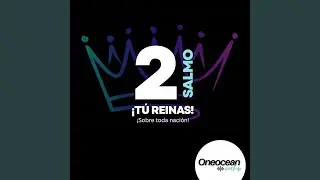Salmo 2: T&uacute; Reinas Sobre Toda Naci&oacute;n