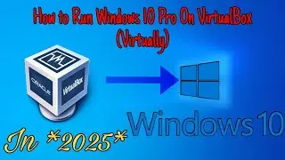 How to Run Windows 10 Pro On VirtualBox (Virtually) In *2025* | For Free