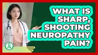 What Is Sharp, Shooting Neuropathy Pain?