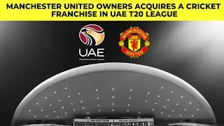 UAE T20 League: Manchester United Owners Buy Team In UAE League