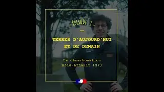 Terres d'aujourd'hui et de demain / Épisode 3 : Geoffrey De Wever et la décarbonation.