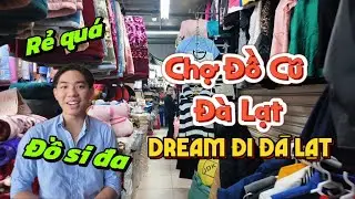 Đi chợ đồ si - chợ đồ cũ Đà Lạt tha hồ lựa đồ cũ đậm chất Đà Lạt cùng Dream